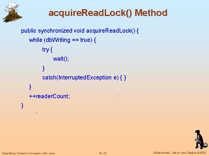 acquire. Read. Lock() Method public synchronized void acquire. Read. Lock() { while (db. Writing