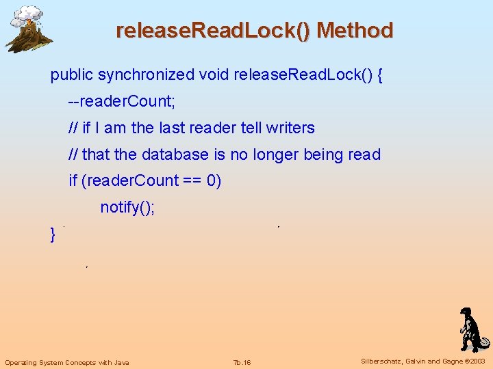 release. Read. Lock() Method public synchronized void release. Read. Lock() { --reader. Count; //