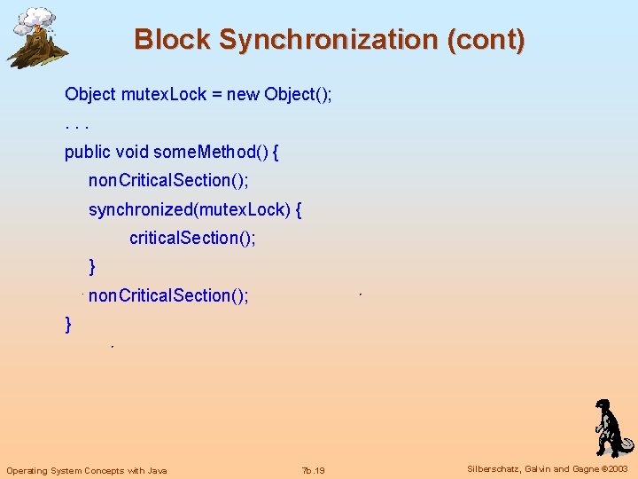 Block Synchronization (cont) Object mutex. Lock = new Object(); . . . public void