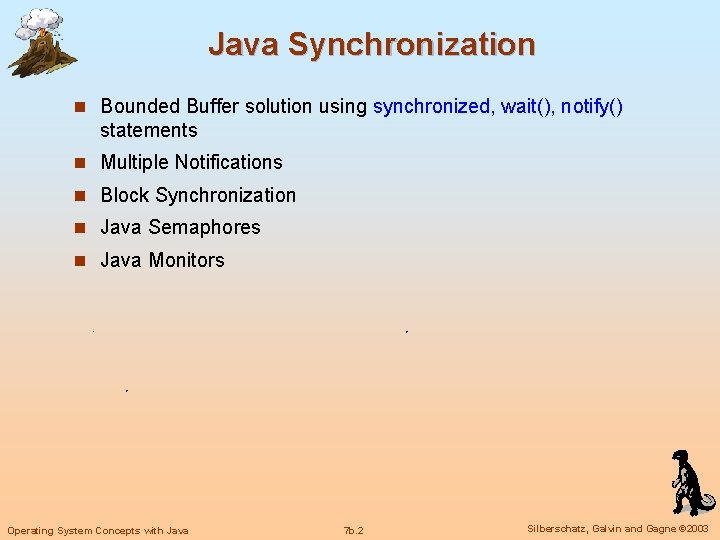 Java Synchronization n Bounded Buffer solution using synchronized, wait(), notify() statements n Multiple Notifications