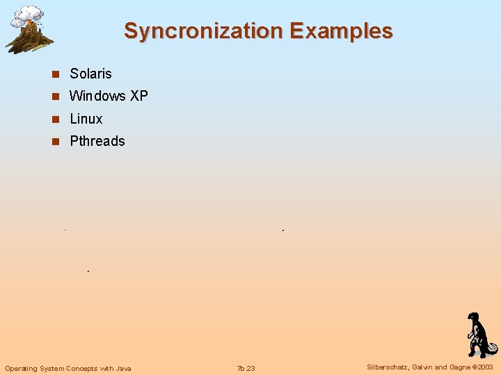 Syncronization Examples n Solaris n Windows XP n Linux n Pthreads Operating System Concepts