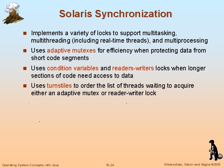 Solaris Synchronization n Implements a variety of locks to support multitasking, multithreading (including real-time