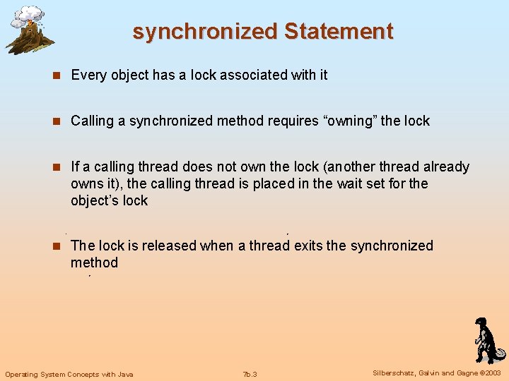 synchronized Statement n Every object has a lock associated with it n Calling a