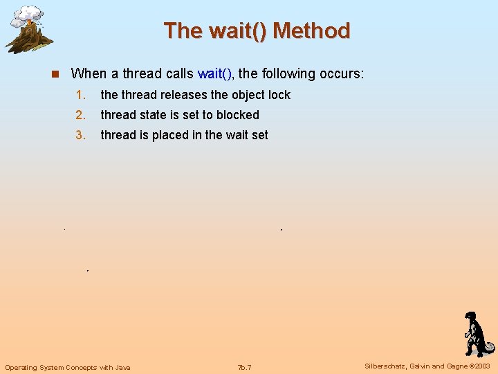 The wait() Method n When a thread calls wait(), the following occurs: 1. the