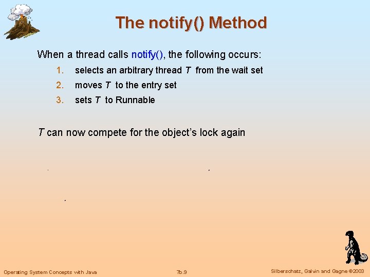 The notify() Method When a thread calls notify(), the following occurs: 1. selects an