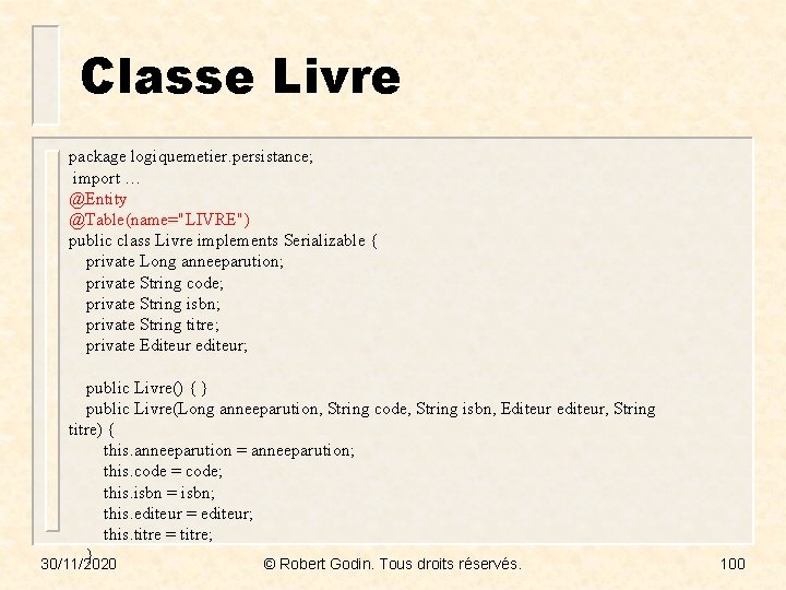 Classe Livre package logiquemetier. persistance; import … @Entity @Table(name="LIVRE") public class Livre implements Serializable