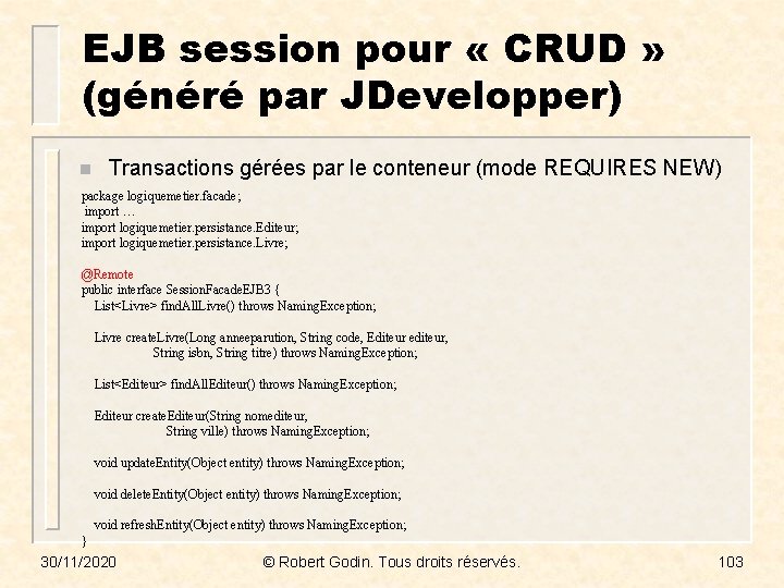 EJB session pour « CRUD » (généré par JDevelopper) n Transactions gérées par le