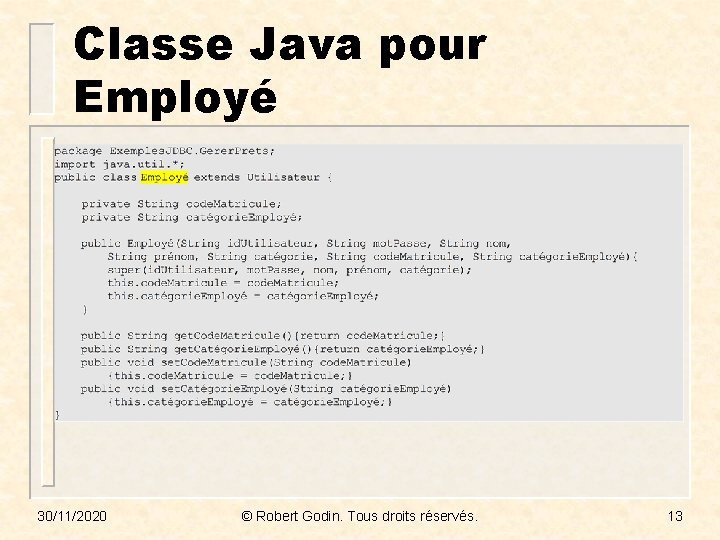 Classe Java pour Employé 30/11/2020 © Robert Godin. Tous droits réservés. 13 