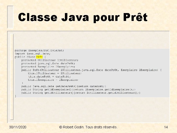 Classe Java pour Prêt 30/11/2020 © Robert Godin. Tous droits réservés. 14 