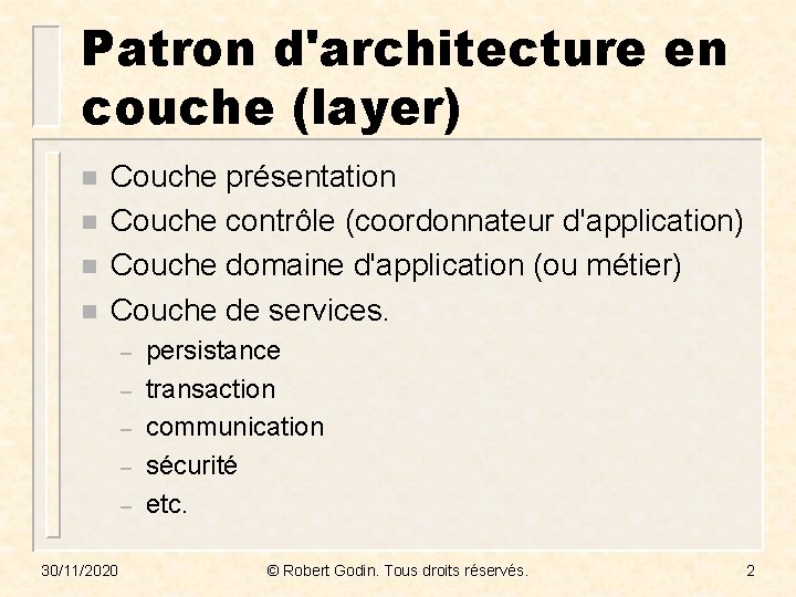 Patron d'architecture en couche (layer) n n Couche présentation Couche contrôle (coordonnateur d'application) Couche