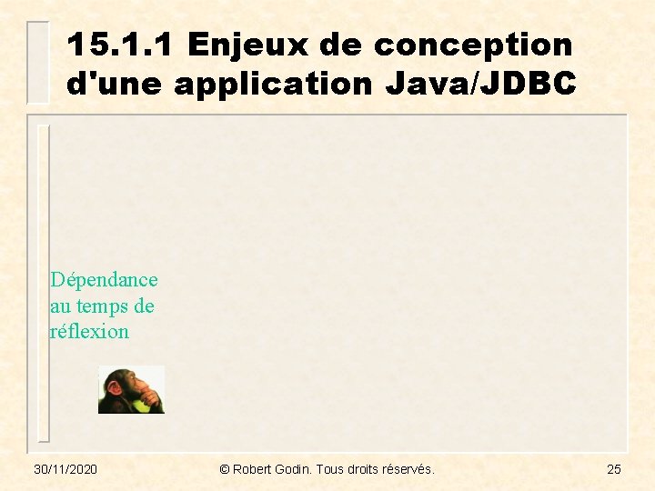 15. 1. 1 Enjeux de conception d'une application Java/JDBC Dépendance au temps de réflexion