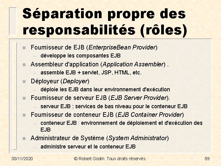 Séparation propre des responsabilités (rôles) n Fournisseur de EJB (Enterprise. Bean Provider) – n