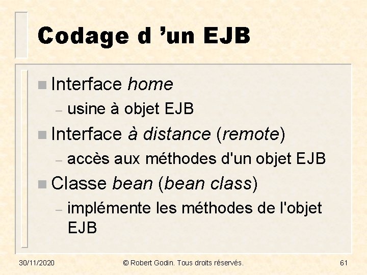 Codage d ’un EJB n Interface home – usine à objet EJB n Interface