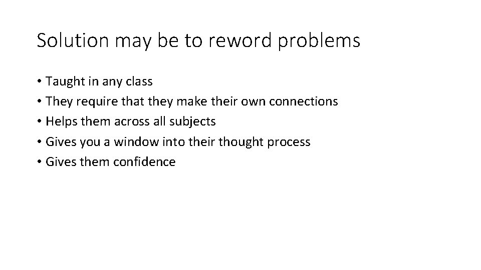 Solution may be to reword problems • Taught in any class • They require