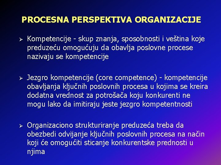 PROCESNA PERSPEKTIVA ORGANIZACIJE Ø Kompetencije - skup znanja, sposobnosti i veština koje preduzeću omogućuju