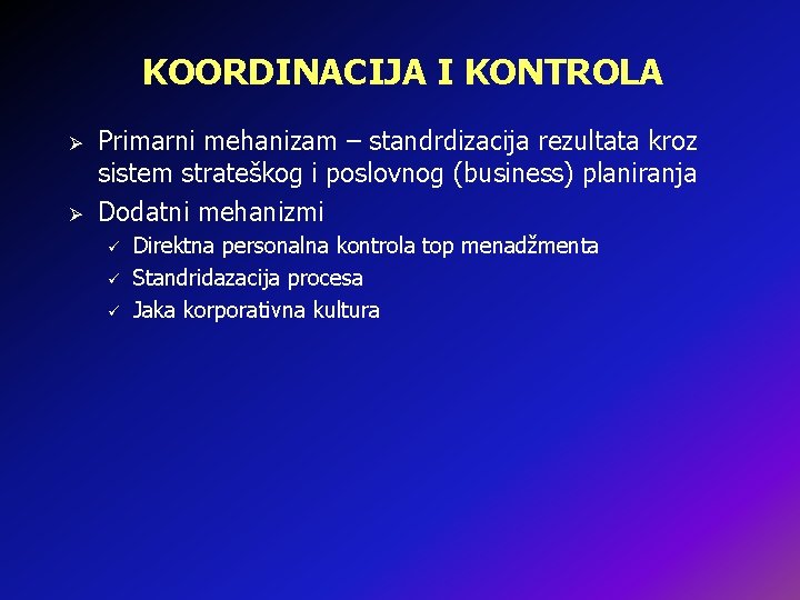 KOORDINACIJA I KONTROLA Ø Ø Primarni mehanizam – standrdizacija rezultata kroz sistem strateškog i