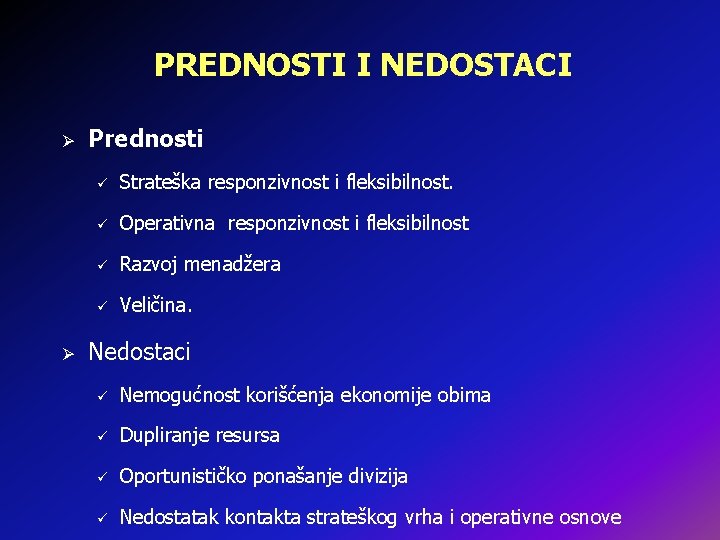 PREDNOSTI I NEDOSTACI Ø Ø Prednosti ü Strateška responzivnost i fleksibilnost. ü Operativna responzivnost