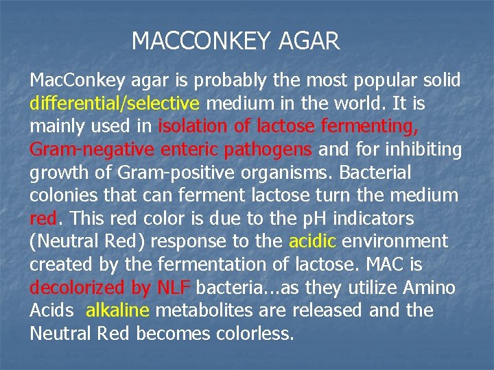 MACCONKEY AGAR Mac. Conkey agar is probably the most popular solid differential/selective medium in