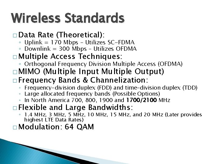 Wireless Standards � Data Rate (Theoretical): ◦ Uplink = 170 Mbps – Utilizes SC-FDMA