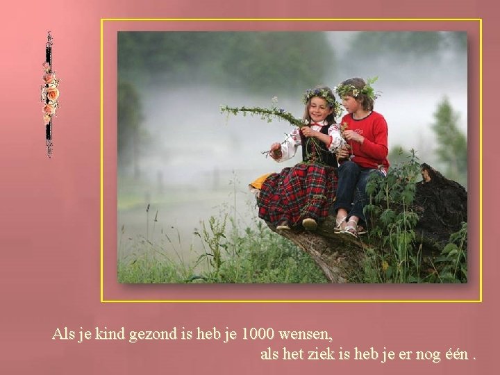 Als je kind gezond is heb je 1000 wensen, als het ziek is heb