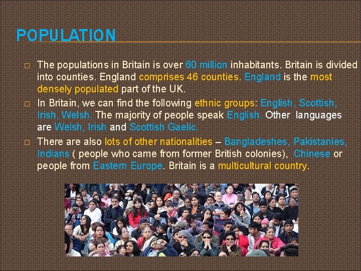 POPULATION � � � The populations in Britain is over 60 million inhabitants. Britain