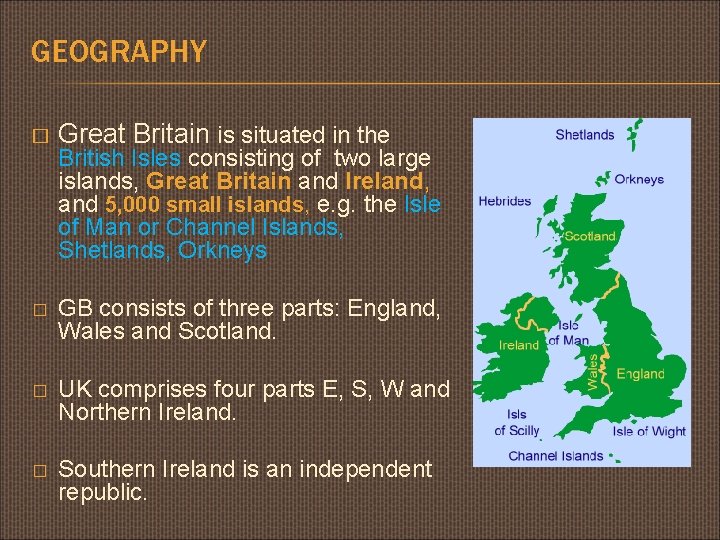 GEOGRAPHY � Great Britain is situated in the � GB consists of three parts: