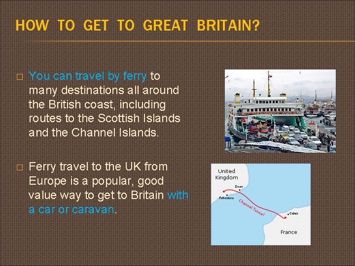 HOW TO GET TO GREAT BRITAIN? � You can travel by ferry to many