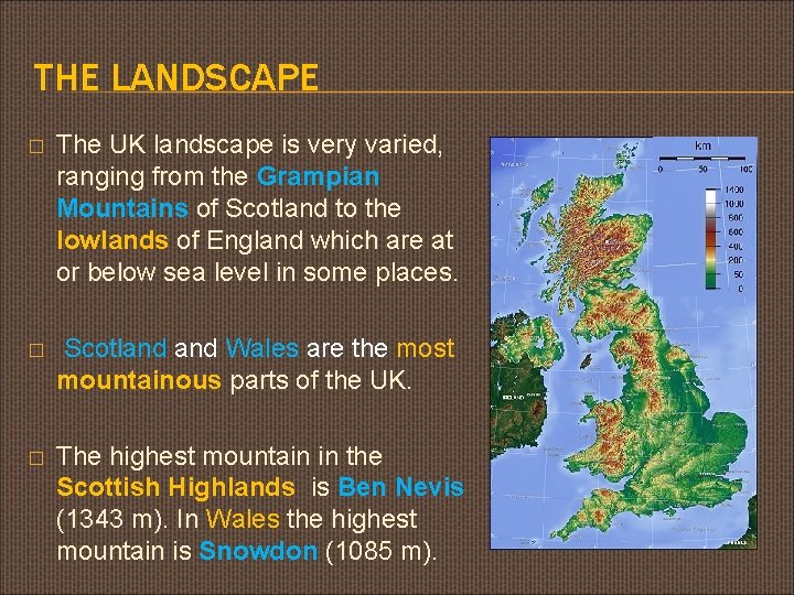 THE LANDSCAPE � The UK landscape is very varied, ranging from the Grampian Mountains