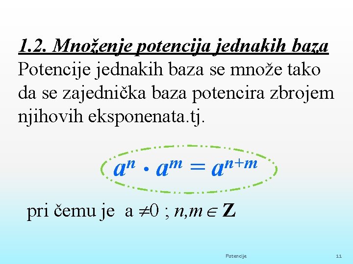 1. 2. Množenje potencija jednakih baza Potencije jednakih baza se množe tako da se