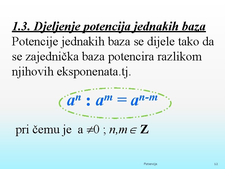 1. 3. Djeljenje potencija jednakih baza Potencije jednakih baza se dijele tako da se