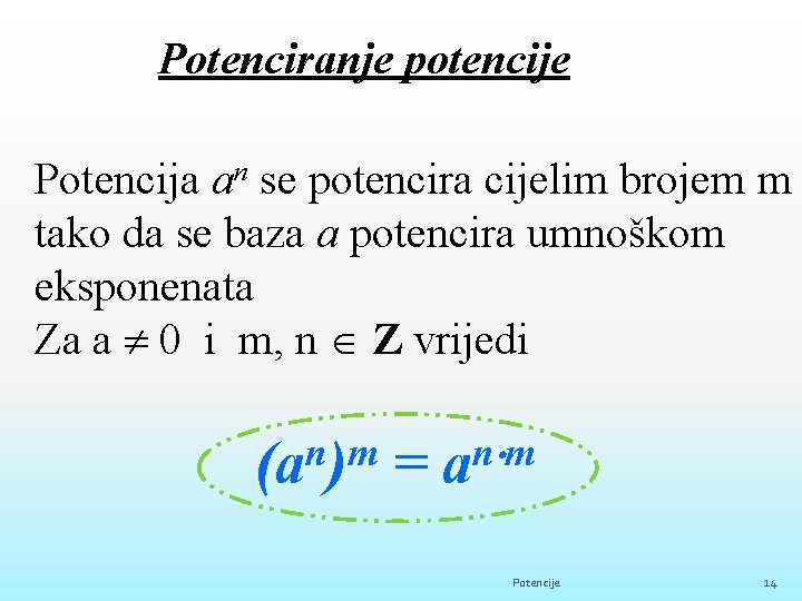 Potenciranje potencije Potencija an se potencira cijelim brojem m tako da se baza a