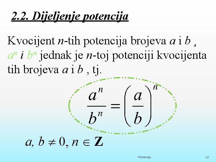 2. 2. Dijeljenje potencija Kvocijent n-tih potencija brojeva a i b ¸ an i