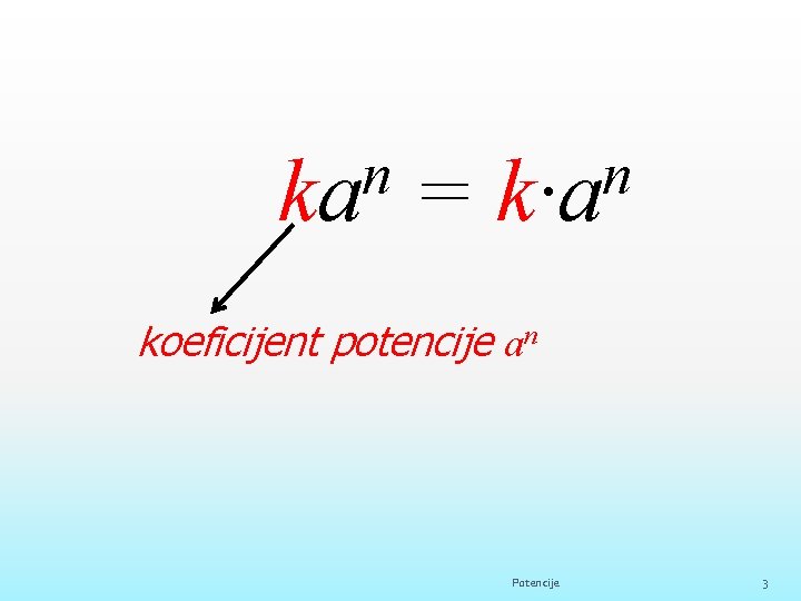 n ka = n k∙a koeficijent potencije an Potencije 3 