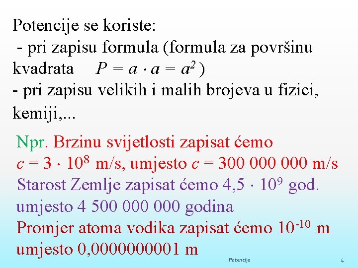 Potencije se koriste: - pri zapisu formula (formula za površinu kvadrata P = a