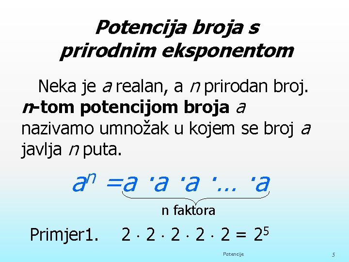 Potencija broja s prirodnim eksponentom Neka je a realan, a n prirodan broj. n-tom
