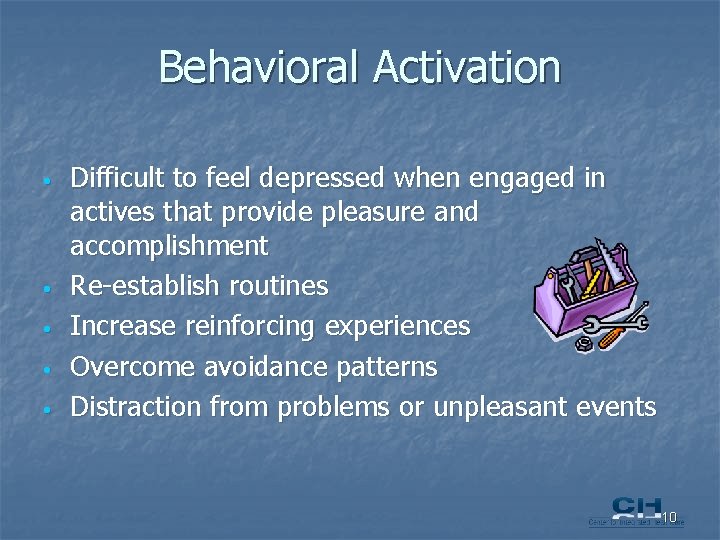 Behavioral Activation • • • Difficult to feel depressed when engaged in actives that