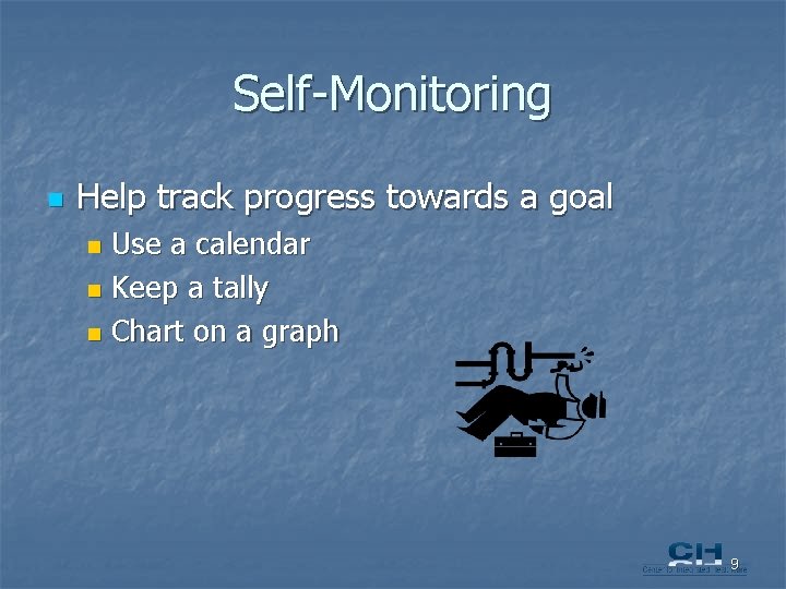 Self-Monitoring n Help track progress towards a goal Use a calendar n Keep a
