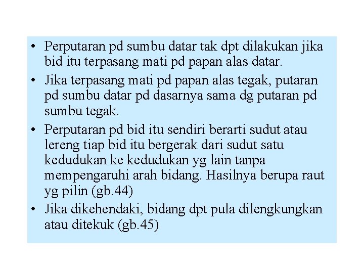  • Perputaran pd sumbu datar tak dpt dilakukan jika bid itu terpasang mati