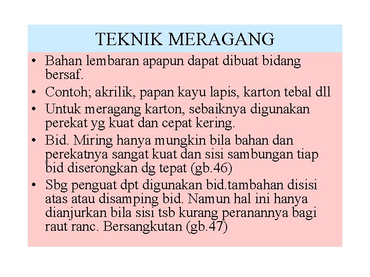 TEKNIK MERAGANG • Bahan lembaran apapun dapat dibuat bidang bersaf. • Contoh; akrilik, papan