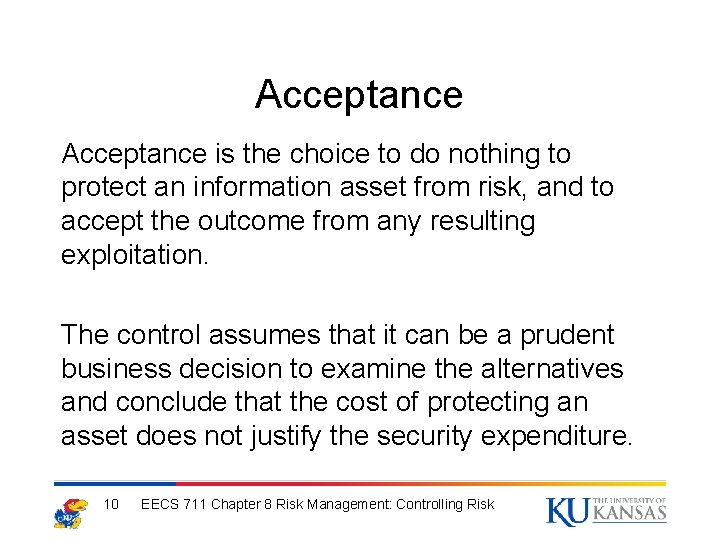 Acceptance is the choice to do nothing to protect an information asset from risk,