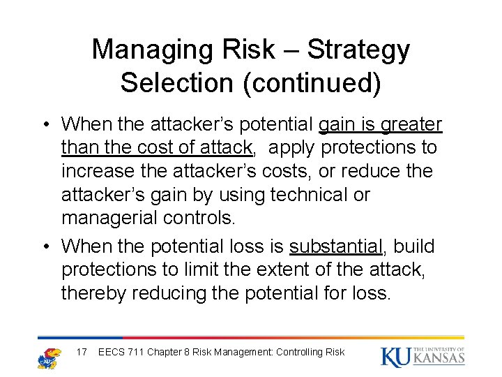 Managing Risk – Strategy Selection (continued) • When the attacker’s potential gain is greater