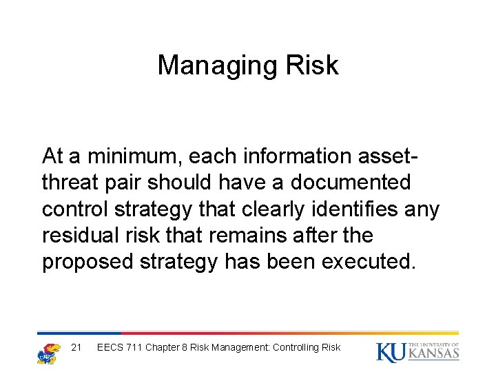 Managing Risk At a minimum, each information assetthreat pair should have a documented control