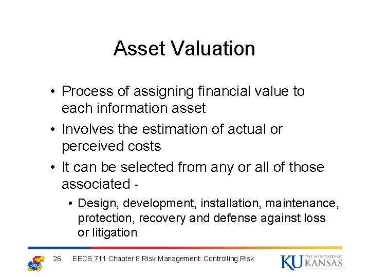 Asset Valuation • Process of assigning financial value to each information asset • Involves