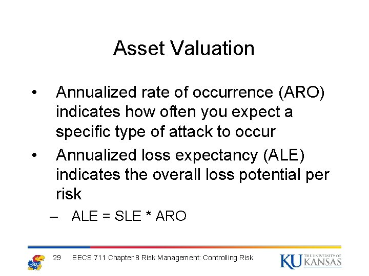 Asset Valuation • • Annualized rate of occurrence (ARO) indicates how often you expect