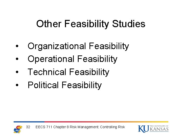 Other Feasibility Studies • • Organizational Feasibility Operational Feasibility Technical Feasibility Political Feasibility 32