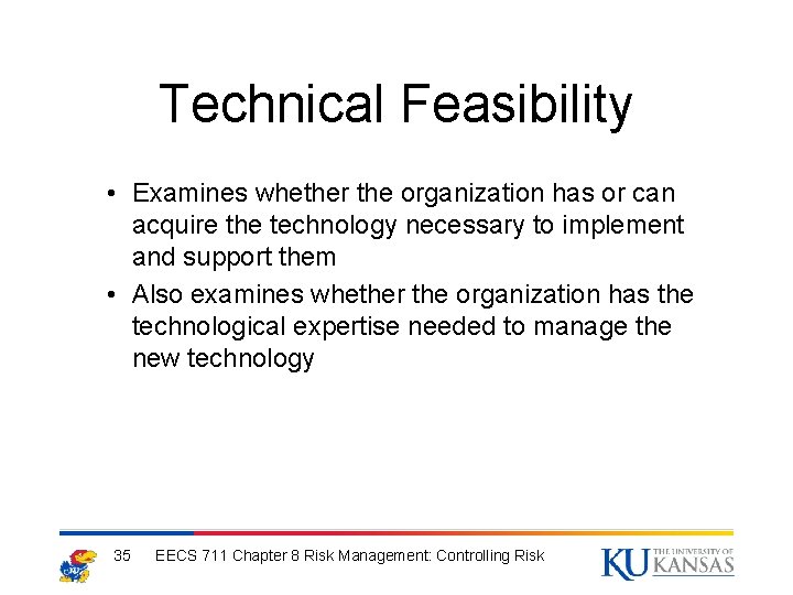 Technical Feasibility • Examines whether the organization has or can acquire the technology necessary