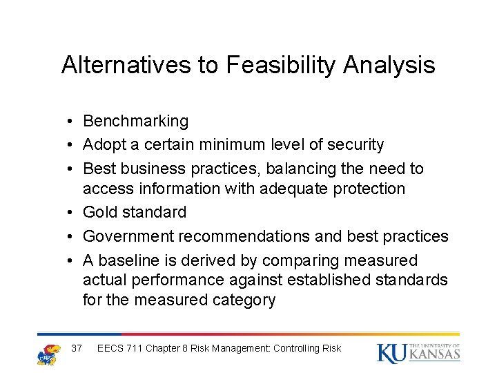 Alternatives to Feasibility Analysis • Benchmarking • Adopt a certain minimum level of security