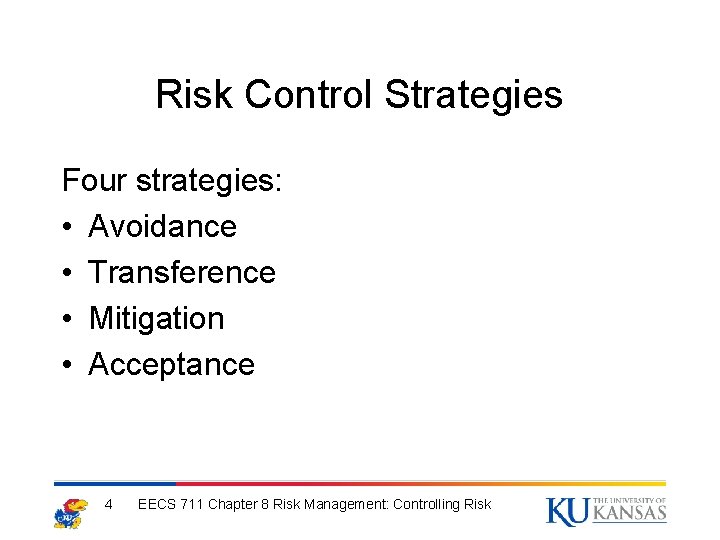 Risk Control Strategies Four strategies: • Avoidance • Transference • Mitigation • Acceptance 4