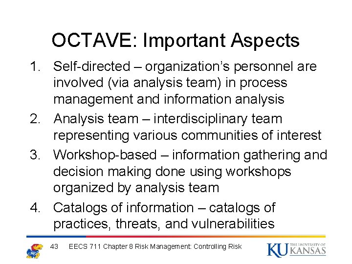 OCTAVE: Important Aspects 1. Self-directed – organization’s personnel are involved (via analysis team) in