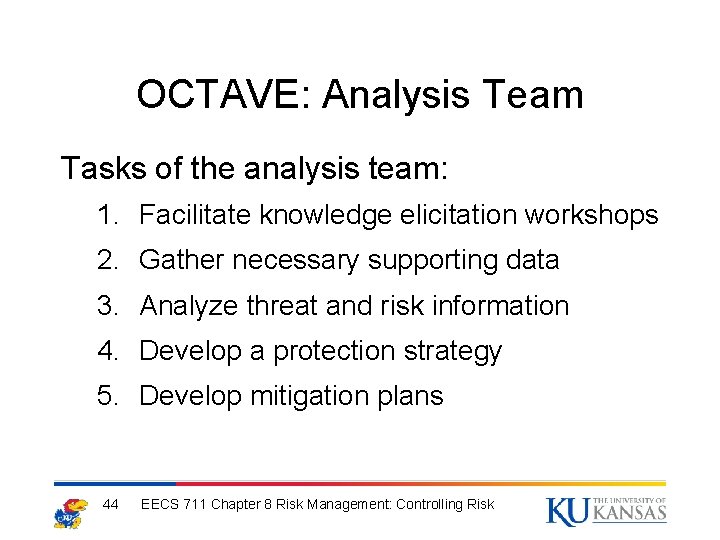 OCTAVE: Analysis Team Tasks of the analysis team: 1. Facilitate knowledge elicitation workshops 2.